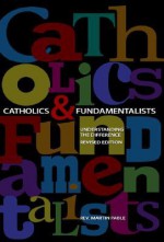 Catholics and Fundamentalists: Understanding the Difference - Martin Pable