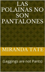 Las polainas no son pantalones: (Leggings are not Pants) (Homeworker Helper) - Miranda Tate, M.D. Jones