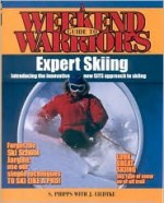 Weekend Warrior's Guide to Expert Skiing - Stephen Phipps