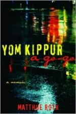 Yom Kippur a Go-Go: A Memoir - Matthue Roth