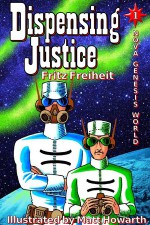 Dispensing Justice - Fritz Freiheit, Matt Howarth