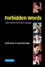 Forbidden Words: Taboo and the Censoring of Language - Keith Allan, Kate Burridge