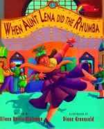 When Aunt Lena Did the Rhumba - Eileen Kurtis-kleinman, Diane Greenseid