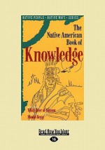 The Native American Book of Knowledge (Easyread Large Edition) - White Deer of Autumn, Shonto Begay