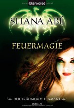 Der träumende Diamant: Feuermagie - Shana Abe, Marianne Schmidt