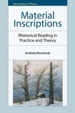 Material Inscriptions: Rhetorical Reading in Practice and Theory - Andrzej Warminski