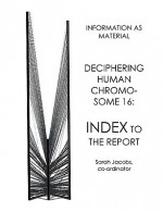 Deciphering Human Chromosome 16: Index to the Report - Sarah Jacobs