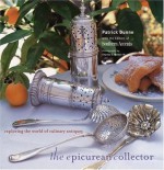 The Epicurean Collector: Exploring the World of Culinary Antiques - Patrick Dunne, Southern Accents Magazine Editors, Charles Walton