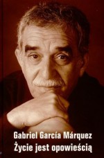 Życie jest opowieścią - Agnieszka Rurarz, Joanna Karasek, Gabriel García Márquez