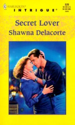 Secret Lover (Harlequin Intrigue, #520) - Shawna Delacorte