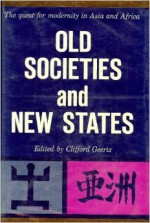 Old societies and new States: the quest for modernity in Asia and Africa - Clifford Geertz