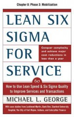 Lean Six SIGMA for Service, Chapter 8 - Phase 3: Mobilization - Michael George