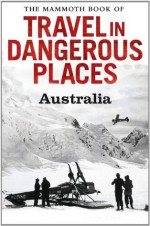 The Mammoth Book of Travel in Dangerous Places: Australia - John Keay