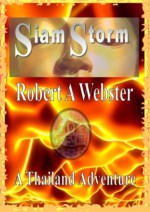 Siam Storm: A Thailand Adventure - Robert A. Webster