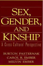 Sex, Gender, and Kinship: A Cross-Cultural Perspective - Burton Pasternak, Melvin Ember, Carol R. Ember