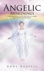 Angelic Awakenings: An uplifting anthology of poetry which takes you to another realm of existence and understanding - Anne Russell