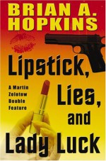 Lipstick, Lies, and Lady Luck: A Martin Zolotow Double Feature (Five Star First Edition Mystery) - Brian A. Hopkins