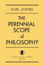 The Perennial Scope of Philosophy - Karl Jaspers