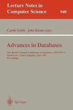 Advances in Databases: 13th British National Conference on Databases, Bncod 13, Manchester, United Kingdom, July 12 - 14, 1995. Proceedings - Carole Goble, John Keane