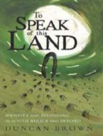 To Speak of This Land: Identity and Belonging in South Africa and Beyond - Duncan Brown