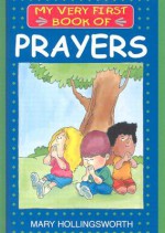 My Very First Book of Prayers (My Very First Books Of...) - Mary Hollingsworth