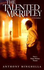 The Talented Mr. Ripley: A Screenplay - Anthony Minghella, Patricia Highsmith