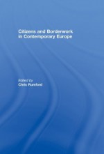 Citizens and borderwork in contemporary Europe - Chris Rumford