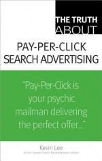 The Truth about Pay-Per-Click Search Advertising - Kevin Lee