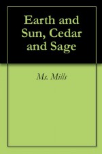 Earth and Sun, Cedar and Sage - Margaret Mills, Tedy Ward