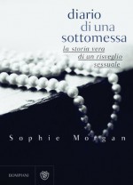 Diario di una sottomessa: La storia vera di un risveglio sessuale (Italian Edition) - Sophie Morgan, F. Macchia, M. R. Prencipe