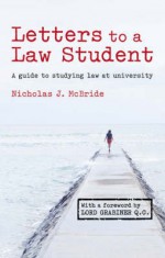 Letters to a Law Student: A Guide to Studying Law at University - Nicholas J. McBride