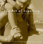 The Art of Expecting: Simple Ways to Make Room for the Future - Veronique Vienne