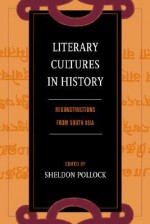 Literary Cultures in History: Reconstructions from South Asia - Sheldon Pollock