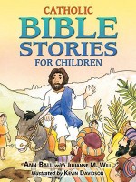 Catholic Bible Stories for Children - Ann Ball, Julianne M. Will