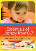 Essentials of Literacy from 0-7: A Whole-Child Approach to Communication, Language and Literacy - Tina Bruce, Jenny Spratt