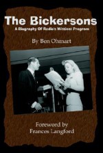 The Bickersons: A Biography Of Radio's Wittiest Program - Ben Ohmart