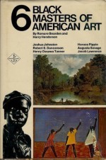 Six Black Masters of American Art: Joshua Johnston / Robert S. Duncanson / Henry Ossawa Tanner / Horace Pippin / Augusta Savage / Jacob Lawrence - Romare Bearden, Harry Henderson