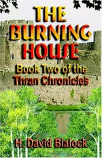 The Burning House: Book Two of the Thran Chronicles - H. David Blalock