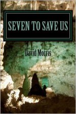 Seven to Save Us - David Morris