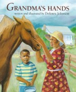 Grandma's Hands - Dolores Johnson