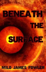 Beneath the Surface - Milo James Fowler