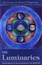 The Luminaries: The Psychology of the Sun and Moon in the Horoscope (Seminars in Psychological Astrology) - Liz Greene, Howard Sasportas