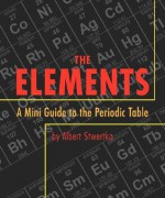 The Elements: A Mini Guide to the Periodic Table - Albert Stwertka