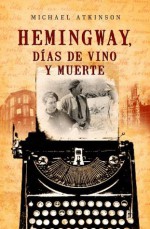 Hemingway, días de vino y muerte (Best seller) (Spanish Edition) - Michael Atkinson