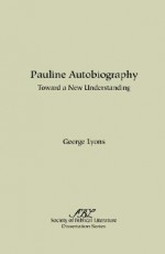 Pauline Autobiography: Toward a New Understanding - George Lyons