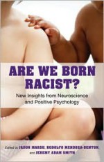 Are We Born Racist?: New Insights from Neuroscience and Positive Psychology - Jason Marsh, Rodolfo Mendoza-Denton, Jeremy Adam Smith