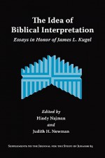 The Idea of Biblical Interpretation: Essays in Honor of James L. Kugel - James L. Kugel, Hindy Najman, Judith H. Newman