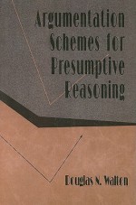 Argumentation Schemes for Presumptive Reasoning - Douglas N. Walton