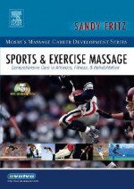 Sports & Exercise Massage: Comprehensive Care in Athletics, Fitness, & Rehabilitation, 1e (Mosby's Massage Career Development) - Sandy Fritz