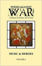 Poems Against War: A Journal of Poetry and Action: Music & Heroes (Volume Six: 2007-2008) - Gregg Mosson